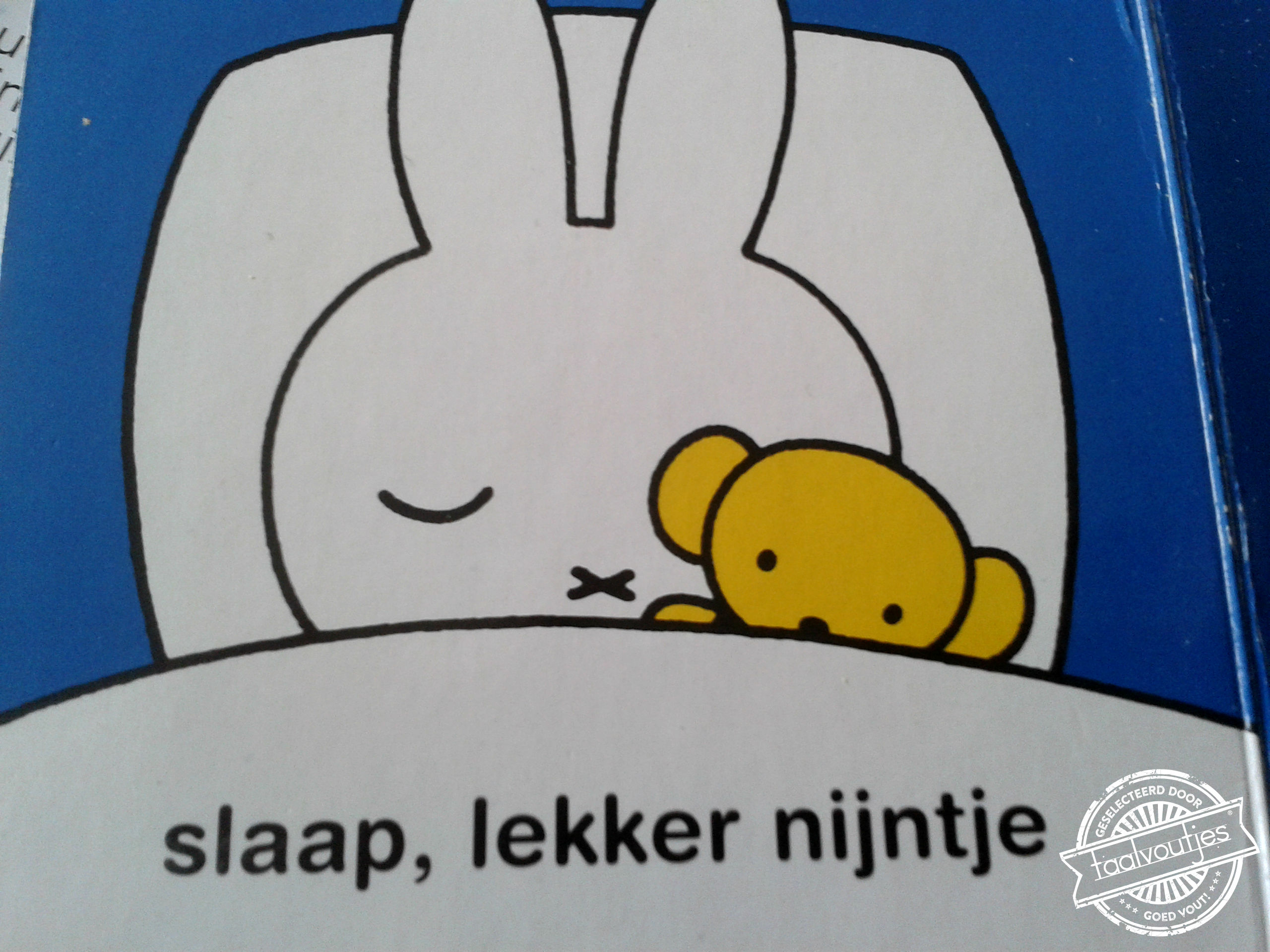 Vandaag in je bedje, morgen op mijn bordje.